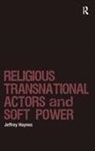 Jeffrey Haynes, Haynes Jeffrey - Religious Transnational Actors and Soft Power