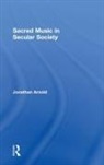 Jonathan Arnold, Arnold Jonathan - Sacred Music in Secular Society