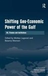 Bessma Momani, Bessma Legrenzi Momani, Matteo Legrenzi - Shifting Geo-Economic Power of the Gulf