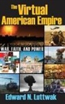 Edward N Luttwak, Edward N. Luttwak, Edward N Luttwak, Edward N. Luttwak - Virtual American Empire