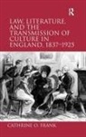 Cathrine O Frank, Cathrine O. Frank, Frank Cathrine O. - Law, Literature, and the Transmission of Culture in England, 1837-1925