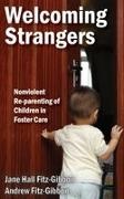 Andrew Fitz-Gibbon, Jane Hall Fitz-Gibbon Fitz-Gibbon, Jane Hall Fitz-Gibbon - Welcoming Strangers - Nonviolent Re-Parenting of Children in Foster Care