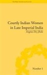 Angma Dey Jhala - Courtly Indian Women In Late Imperial India