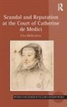 Dr Una Mcilvenna, Una McIlvenna - Scandal and Reputation At the Court of Catherine De Medici