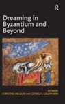 Christine Angelidi, George T Calofonos, Calofonos George T., Christine Angelidi, Angelidi Christine - Dreaming in Byzantium and Beyond