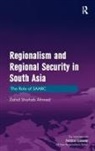 Zahid Shahab Ahmed - Regionalism and Regional Security in South Asia