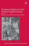 Dr Michelle M. Korda Dowd, Natasha Korda, Korda Natasha, Michelle M Dowd, Michelle M. Dowd - Working Subjects in Early Modern English Drama
