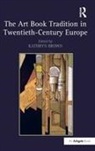 Kathryn Brown, Kathryn Brown - Art Book Tradition in Twentieth-Century Europe