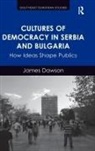 James Dawson - Cultures of Democracy in Serbia and Bulgaria