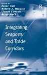 Peter Slack Hall, Robert J McCalla, Robert J. McCalla, Brian Slack, Peter Hall - Integrating Seaports and Trade Corridors