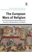 Prof Dr Dietmar Rudolph Regensburger, Wolfgang Palaver, Palaver Wolfgang, Dietmar Regensburger, Harriet Rudolph - European Wars of Religion An Interdisciplinary Reassessment of Sources, Interpretations, Myths