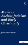 John Arthur Smith - Music in Ancient Judaism and Early Christianity