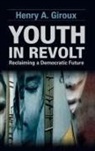 Henry A Giroux, Henry A. Giroux - Youth in Revolt