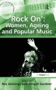 Abigail Gardner, Gardner Abigail, Ros Gardner Jennings, Ros Jennings, Jennings Ros - ''Rock On'' Women, Ageing and Popular Music