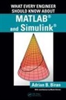 Adrian B Biran, Adrian B. Biran, Biran Adrian B. - What Every Engineer Should Know About Matlab(r) and Simulink(r)