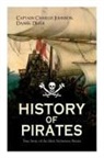 Daniel Defoe, Captain Charles Johnson - HISTORY OF PIRATES - True Story of the Most Notorious Pirates: Charles Vane, Mary Read, Captain Avery, Captain Blackbeard, Captain Phillips, John Rack