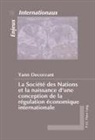 Yann Decorzant - La Société des Nations et la naissance d'une conception de la régulation économique internationale
