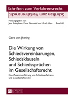 Gero von Jhering - Die Wirkung von Schiedsvereinbarungen, Schiedsklauseln und Schiedssprüchen im Gesellschaftsrecht