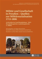 Jürgen Kloosterhuis, Bernhard R. Kroener, Klaus Neitmann, Ralf Pröve - Militär und Gesellschaft in Preußen - Quellen zur Militärsozialisation 1713-1806