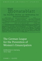 Diane J. Guido - The German League for the Prevention of Women's Emancipation