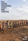 Caritas International, Caritasverband Deutscher - 100 Jahre Auslandshilfe der Caritas