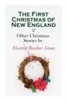 Harriet Beecher Stowe - The First Christmas of New England & Other Christmas Stories by Harriet Beecher Stowe