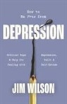 Lisa Just, Jim Wilson - How to Be Free from Depression