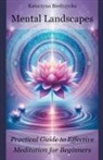 Katarzyna Biedrzycka - Mental Landscapes - Practical Guide to Effective Meditation for Beginners