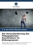 T B dos Santos Macedo Cardoso, T. B. dos Santos Macedo Cardoso - Die Herausforderung des Pädagogischen Koordinators im Bildungswesen