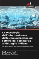 Prof. V. A. Modi, V. A. Modi, Dr. Nehal A. Shah, Nehal A. Shah - La tecnologia dell'informazione e della comunicazione nel settore del commercio al dettaglio indiano