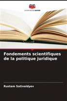 Rustam Sativaldyev - Fondements scientifiques de la politique juridique