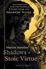 James H. Smith - Marcus Aurelius' Shadows of Stoic Virtue