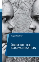 Jürgen Waffner - Übergriffige Kommunikation
