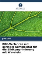 Jihai Zhu - BDC-Verfahren mit geringer Komplexität für die Bildkomprimierung mit Wavelets