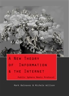 Mark Balnaves, Balnaves Mark, Michele A. Willson, Willson Michele A. - A New Theory of Information & the Internet