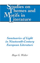 Hugo G. Walter - Sanctuaries of Light in Nineteenth-Century European Literature