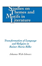 Johannes Wich-Schwarz - Transformation of Language and Religion in Rainer Maria Rilke
