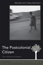 Reshmi Dutt-Ballerstadt, Dutt-Ballerstadt Reshmi - The Postcolonial Citizen