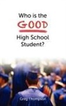 Greg Thompson - Who Is the Good High School Student?