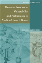 Andreea Marculescu, Stephen G. Nichols - Demonic Possession, Vulnerability, and Performance in Medieval French Drama