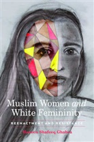Haneen Shafeeq Ghabra - Muslim Women and White Femininity