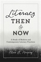 Alice S Horning, Alice S. Horning, Leonard Podis - Literacy Then and Now