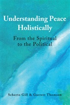 Scherto Gill, Garrett Thomson - Understanding Peace Holistically