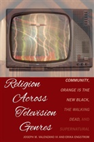 Erika Engstrom, Engstrom Erika, Joseph M. Valenzano, Joseph M Valenzano III, Joseph M. Valenzano III - Religion Across Television Genres