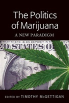 Timothy McGettigan, McGettigan Timothy - The Politics of Marijuana