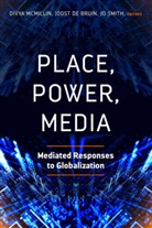 Joost de Bruin, Divya McMillin, Jo Smith - Place, Power, Media