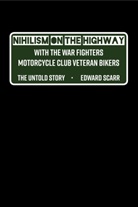 Edward Scarr - Nihilism on the Highway with the War Fighters Motorcycle Club Veteran Bikers
