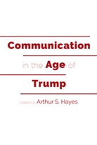 Arthur S. Hayes, Hayes Arthur S., Mitchell S. McKinney, Arthur S Hayes, Mary E. Stuckey - Communication in the Age of Trump