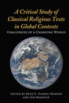 E Elness-Hanson, Beth E. Elness-Hanson, Jon Skarpeid - A Critical Study of Classical Religious Texts in Global Contexts