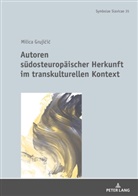 Milica Gruji¿i¿, Milica Grujicic, Prof. Dr. Dr. h.c. Thede Kahl - Autoren südosteuropäischer Herkunft im transkulturellen Kontext